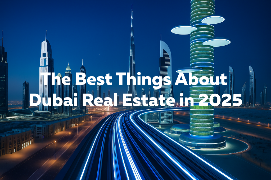 The Best Things About Dubai Real Estate in 2025 - Arabzone Properties